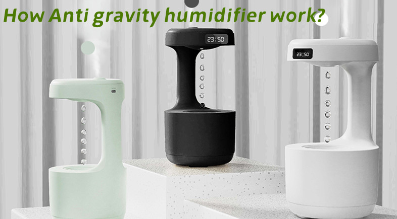 How Does Anti Gravity Humidifier Work